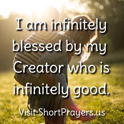 I am infinitely blessed by my Creator who is infinitely good.