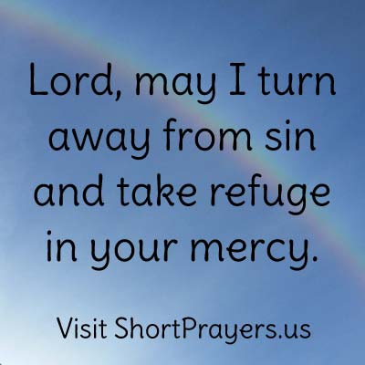 May I turn away from sin and take refuge in God’s mercy.