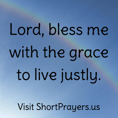 Lord, bless me with the grace to live justly.