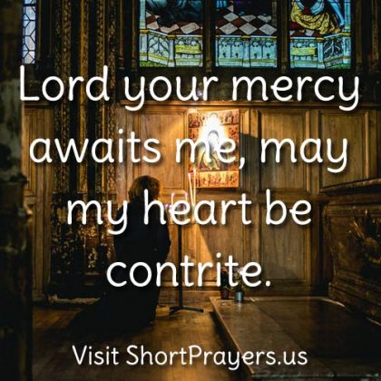 Lord your mercy awaits me, may my heart be contrite.