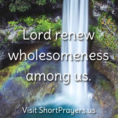 Jesus renew wholesomeness among us.