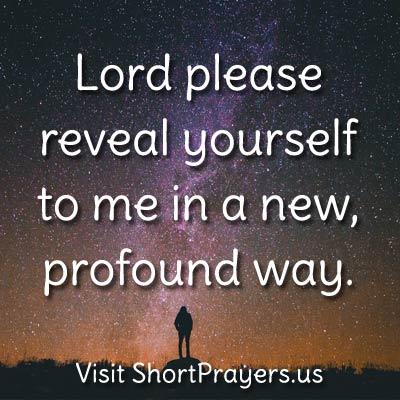 Lord please reveal yourself to me in a new, profound way.