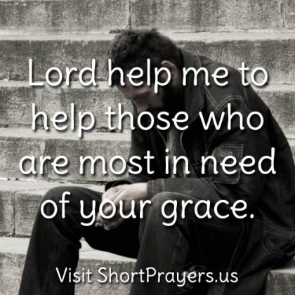 Lord help me to help those who are most in need of your grace.