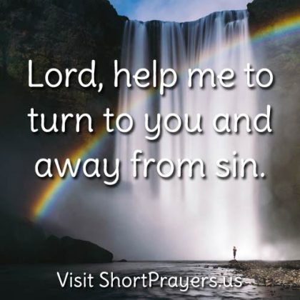 Lord, help me to turn to you and away from sin.