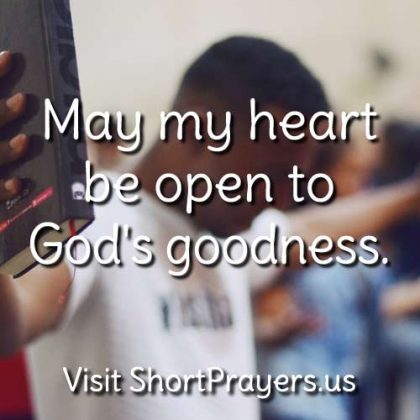 May my heart be open to God’s goodness.