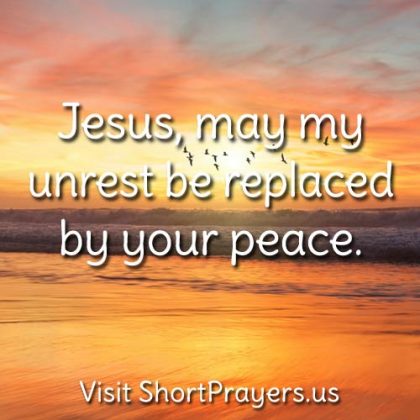 Jesus, may my unrest be replaced by your peace.